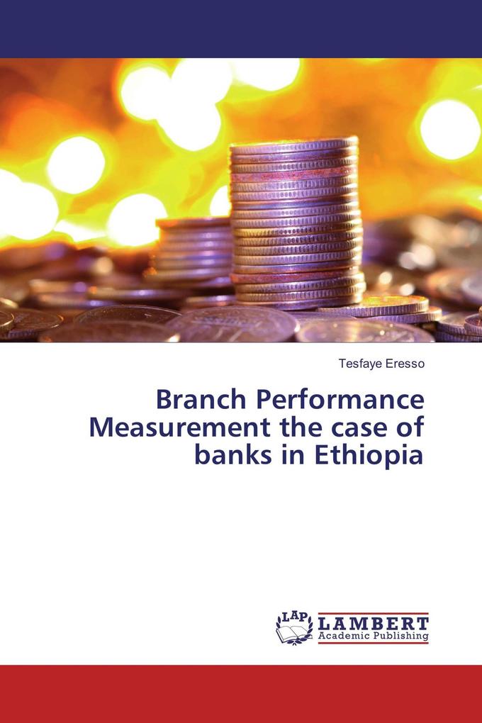 Branch Performance Measurement the case of banks in Ethiopia