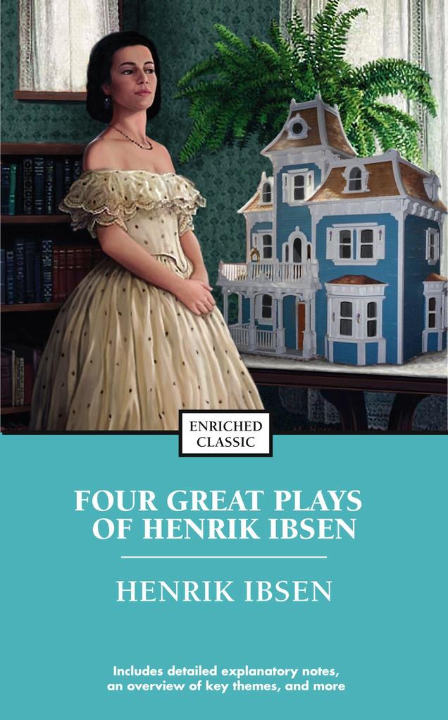 Four Great Plays of Henrik Ibsen: A Doll‘s House the Wild Duck Hedda Gabler the Master Builder