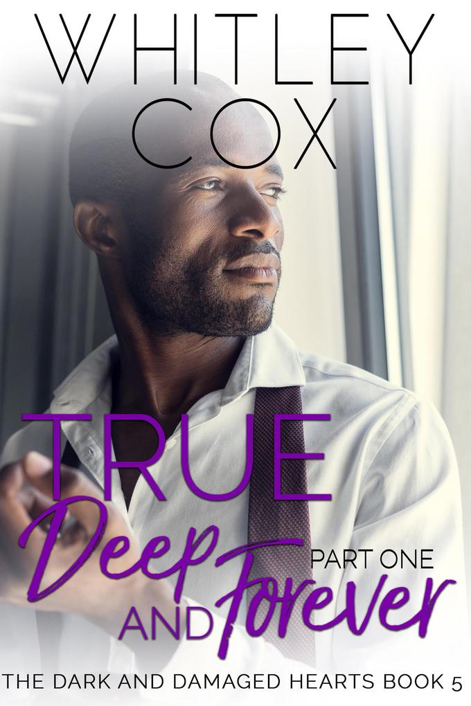 True Deep and Forever: Part 1 (The Dark and Damaged Hearts Series #5)