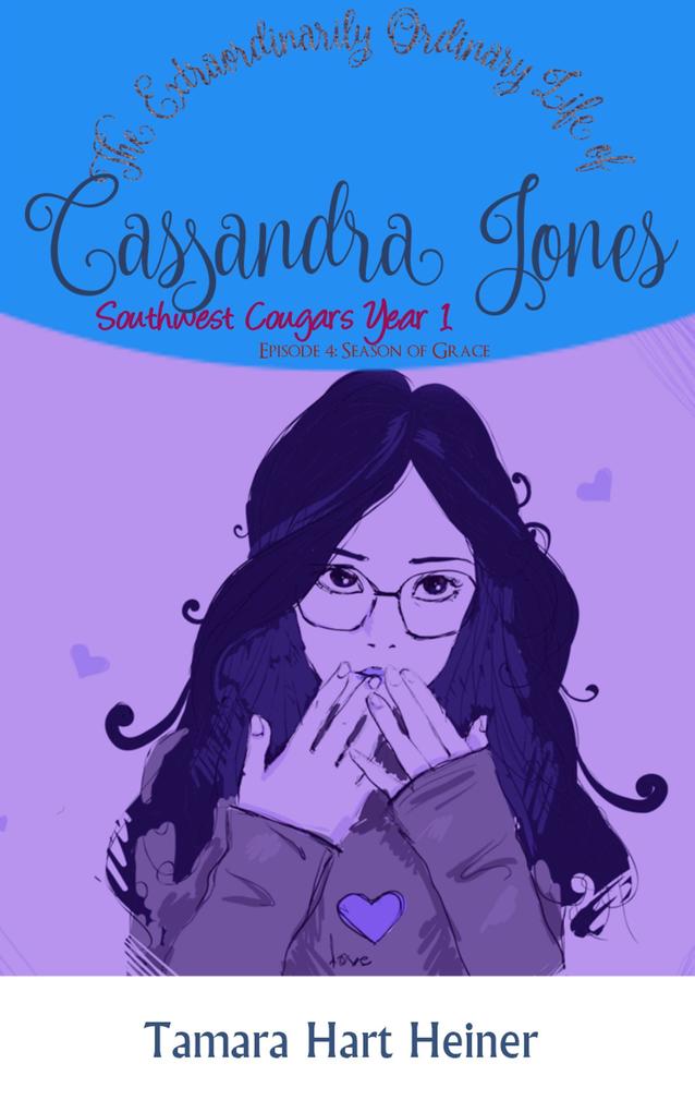 Episode 4: Season of Grace: The Extraordinarily Ordinary Life of Cassandra Jones (Southwest Cougars Seventh Grade #4)