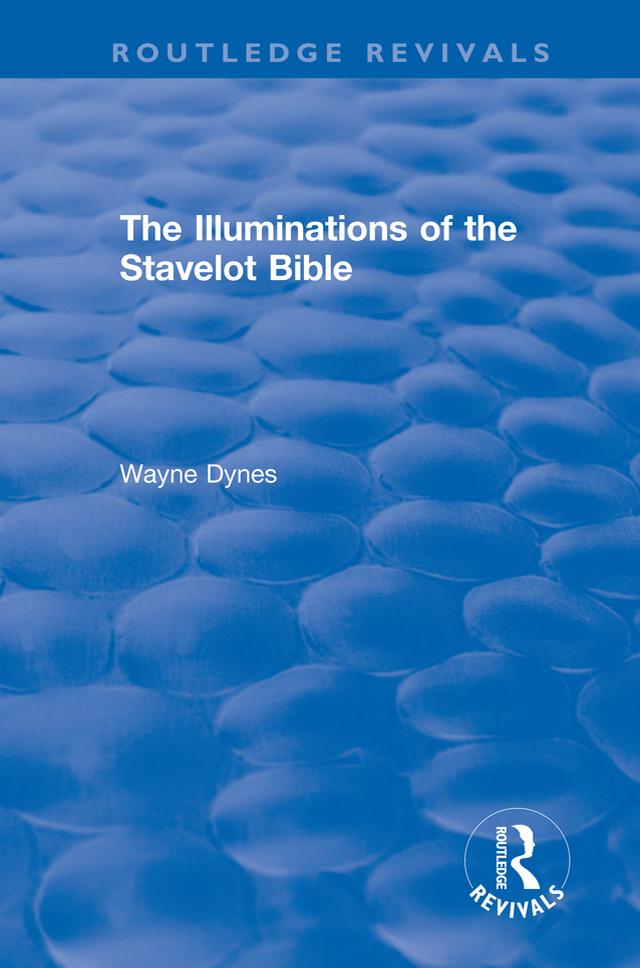 Routledge Revivals: The Illuminations of the Stavelot Bible (1978) - Wayne Dynes