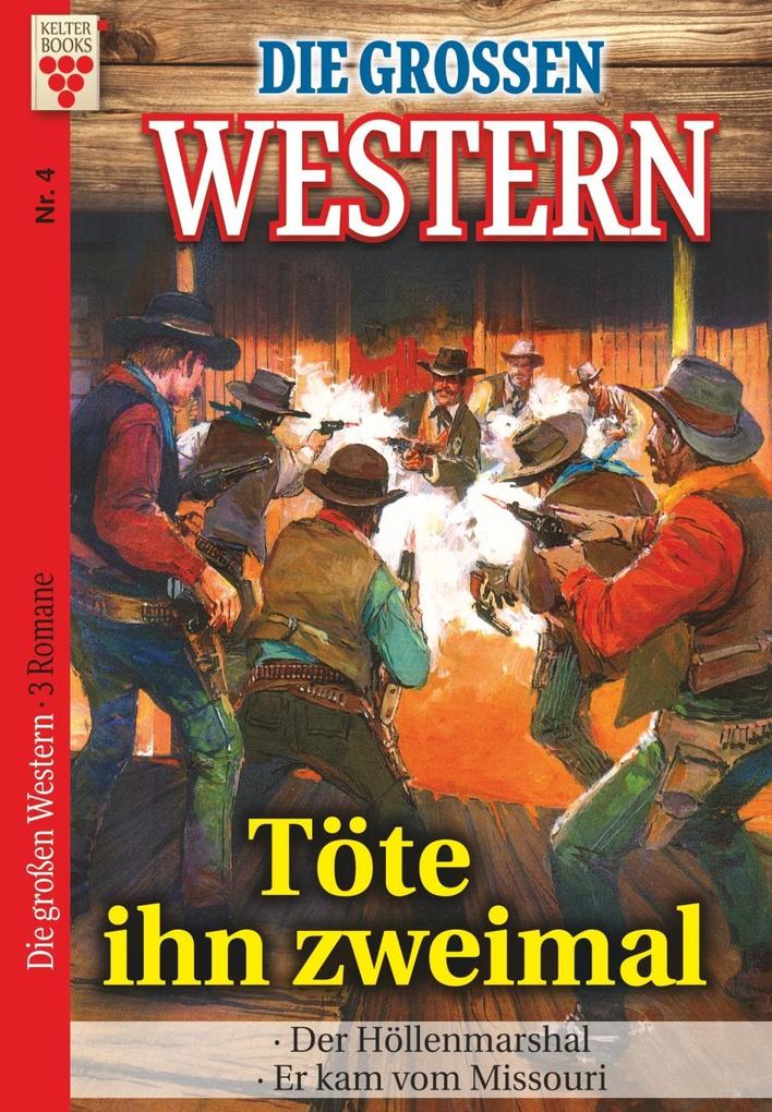 Image of Die großen Western Nr.4: Töte ihn zweimal/ Der Höllenmarshal / Er kam vom Missouri