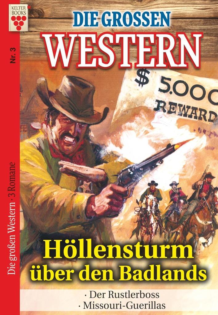 Image of Die großen Western Nr.3: Höllensturm über den Badlands / Der Rustlerboss / Missouri-Guerillas