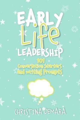 Early Life Leadership 101 Conversation Starters and Writing Prompts