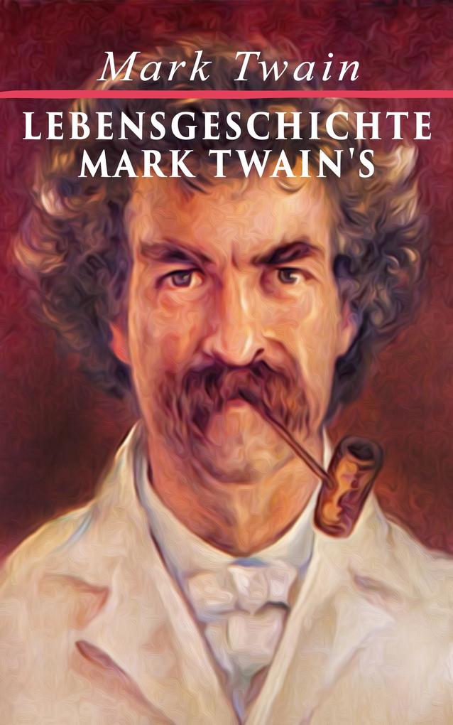 Lebensgeschichte Mark Twain‘s
