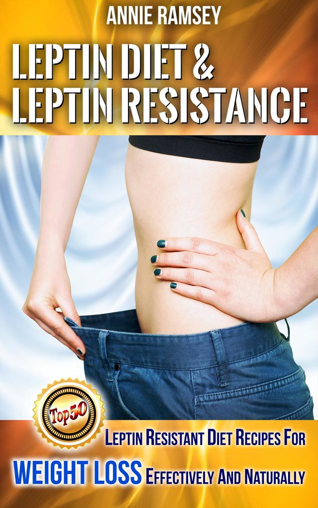 Leptin Diet & Leptin Resistance: Leptin Resistant Diet Recipes for Weight Loss Effectively and Naturally( Leptin Diet Plan Weight Loss Programs)