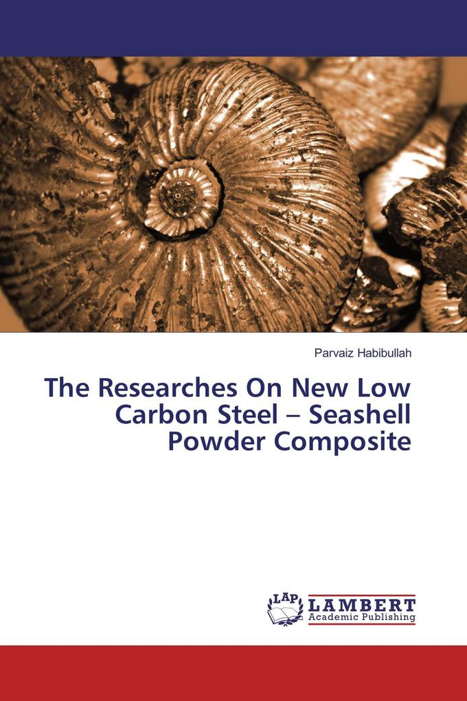 The Researches On New Low Carbon Steel - Seashell Powder Composite