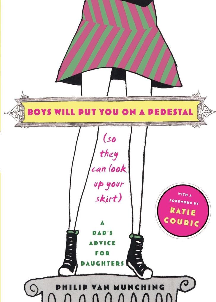 Boys Will Put You on a Pedestal (So They Can Look Up Your Skirt)