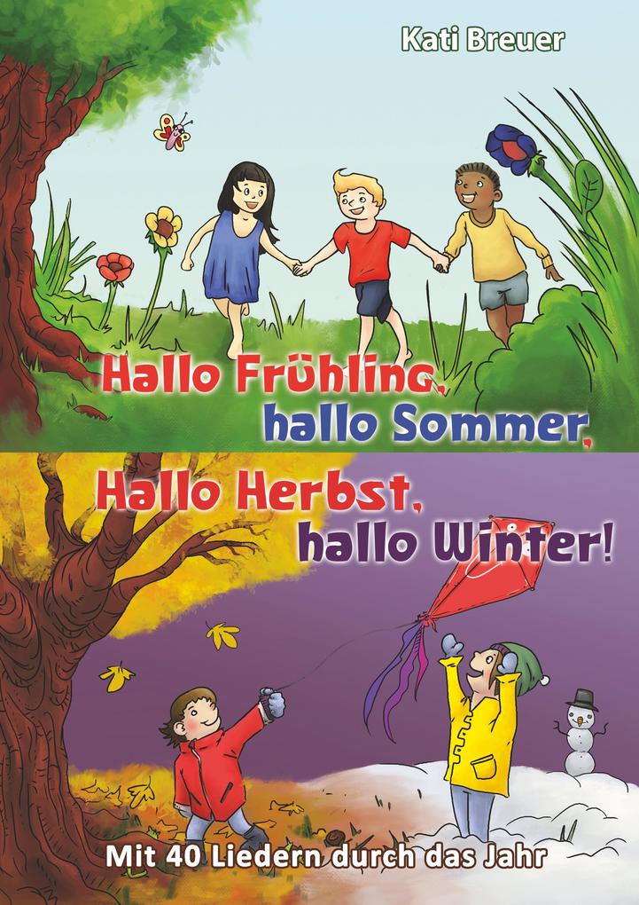 Hallo Frühling hallo Sommer hallo Herbst hallo Winter! Mit 40 Liedern durch das Jahr