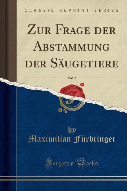 Zur Frage der Abstammung der Säugetiere, Vol. 2 (Classic Reprint) als Taschenbuch von Maximilian Fürbringer