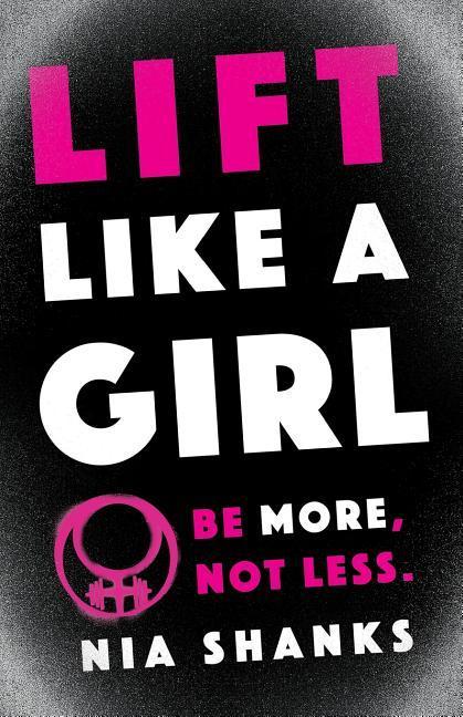 Lift Like a Girl: Be More Not Less.