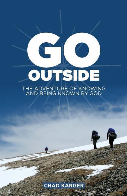 Go Outside: The Adventure of Knowing and Being Known by God