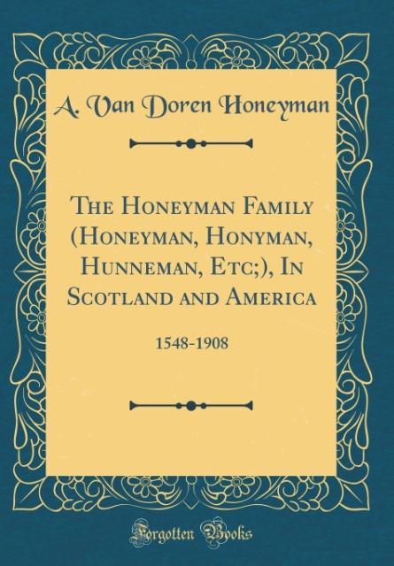 The Honeyman Family (Honeyman, Honyman, Hunneman, Etc;), In Scotland and America als Buch von A. Van Doren Honeyman - A. Van Doren Honeyman