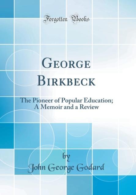George Birkbeck als Buch von John George Godard - John George Godard