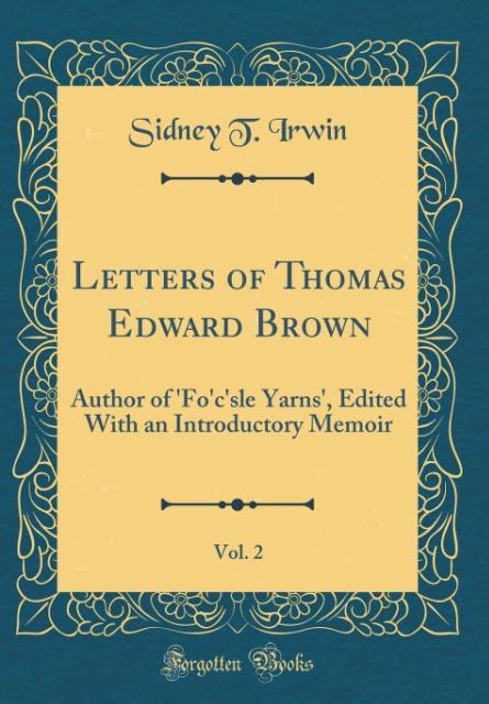 Letters of Thomas Edward Brown, Vol. 2 als Buch von Sidney T. Irwin - Sidney T. Irwin