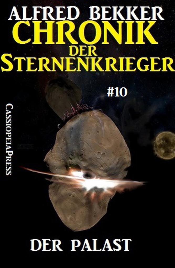 Der Palast - Chronik der Sternenkrieger #10 (Alfred Bekker‘s Chronik der Sternenkrieger #10)