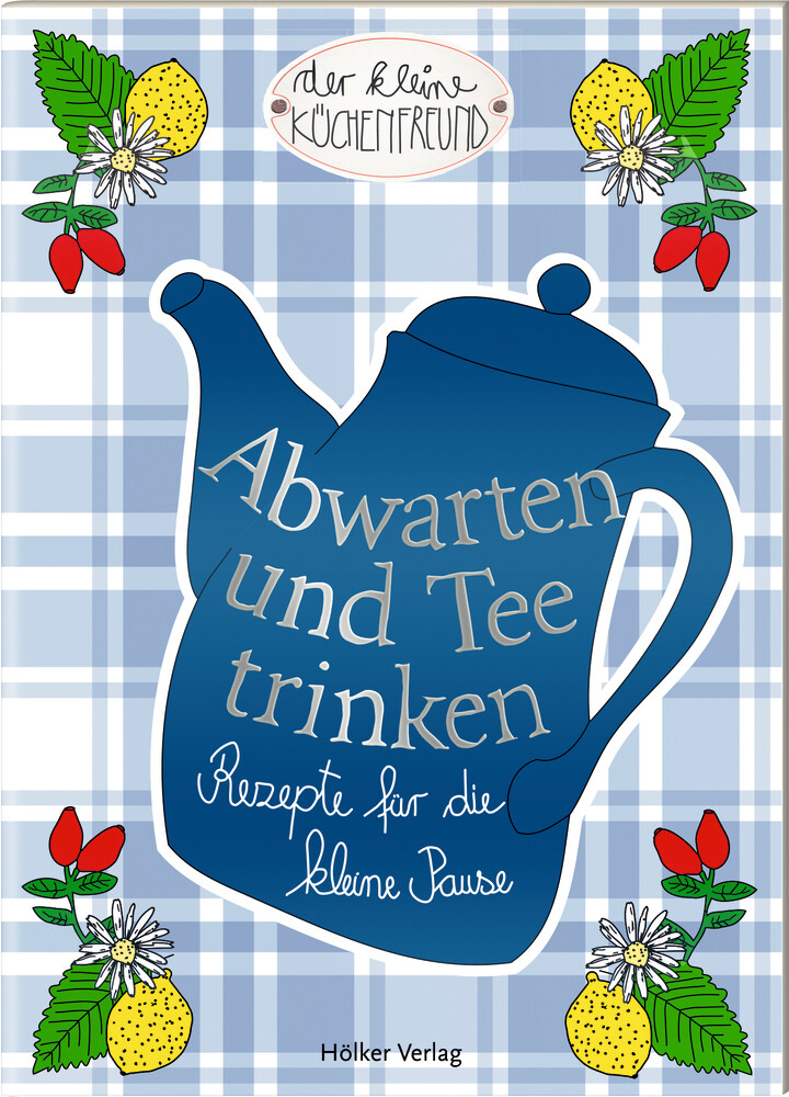 Hölker Verlag - Der kleine Küchenfreund: Abwarten und Tee trinken