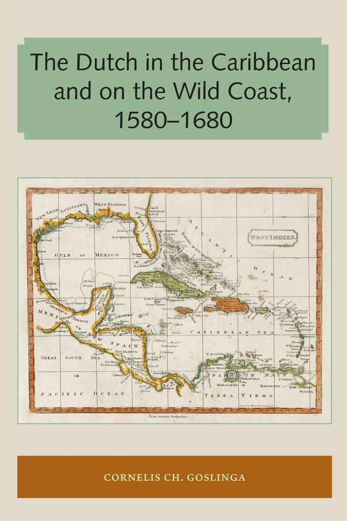 The Dutch in the Caribbean and on the Wild Coast 1580-1680