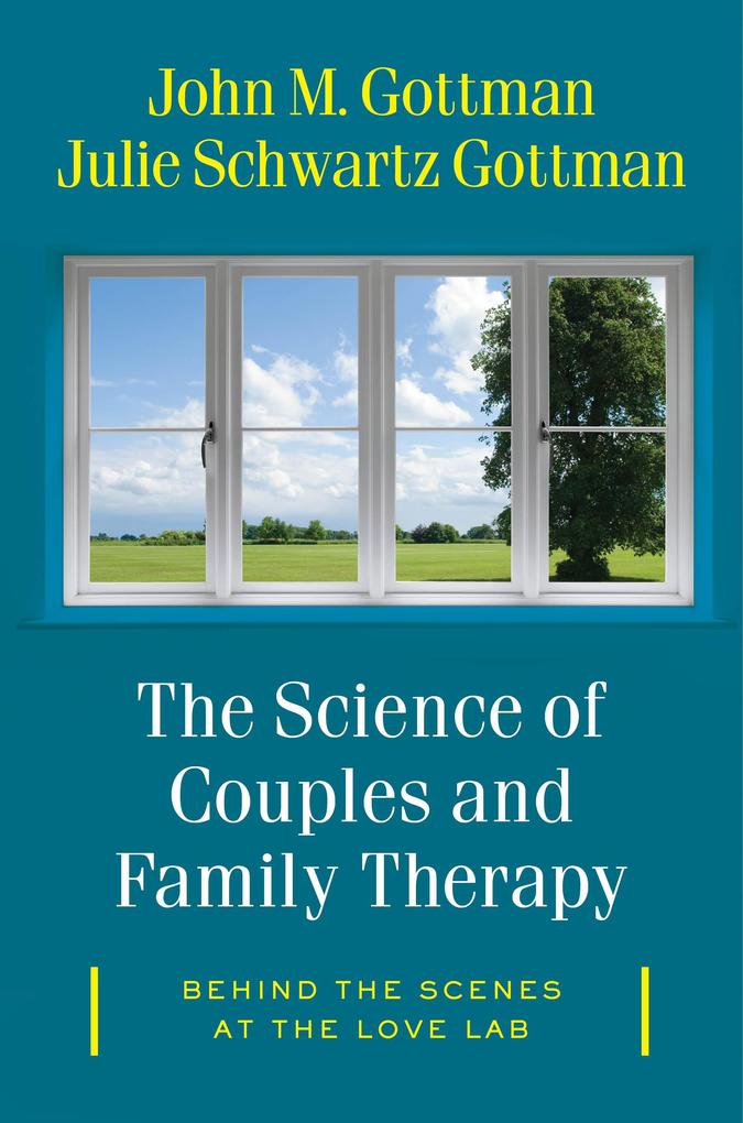 The Science of Couples and Family Therapy: Behind the Scenes at the Love Lab - Julie Schwartz Gottman/ John M. Gottman