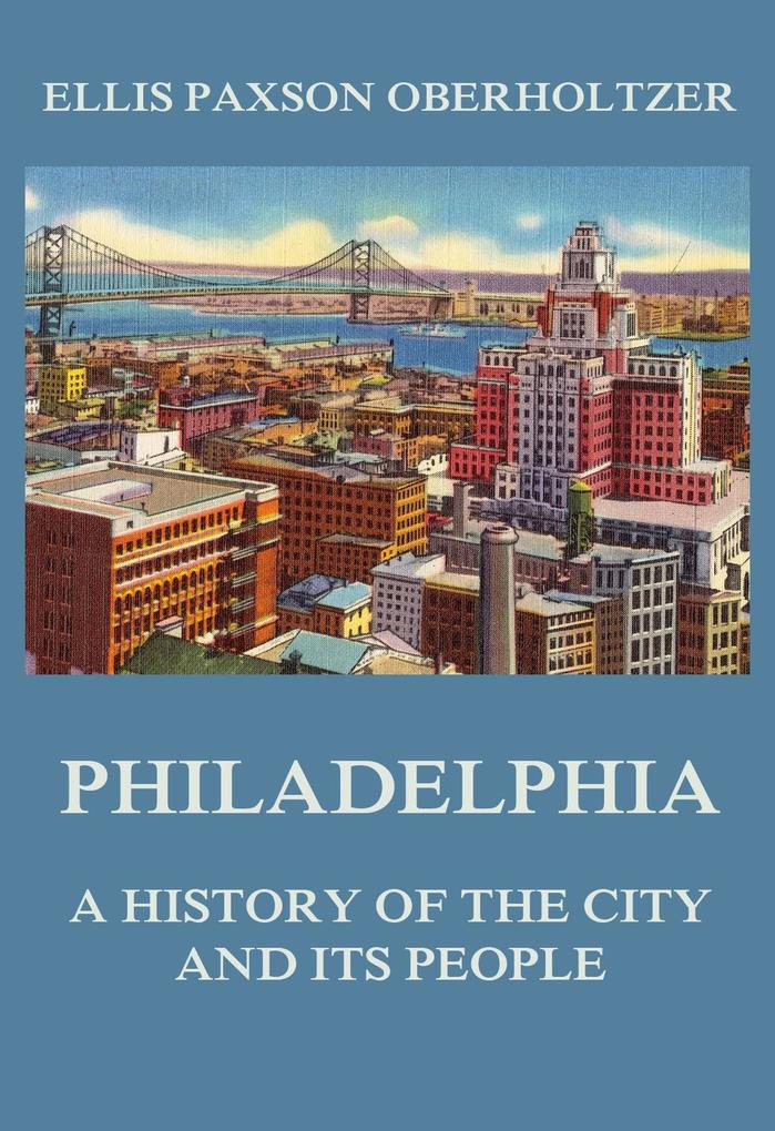 Philadelphia - A History of the City and its People