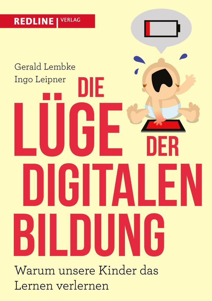 Die Lüge der digitalen Bildung - Gerald Lembke/ Ingo Leipner