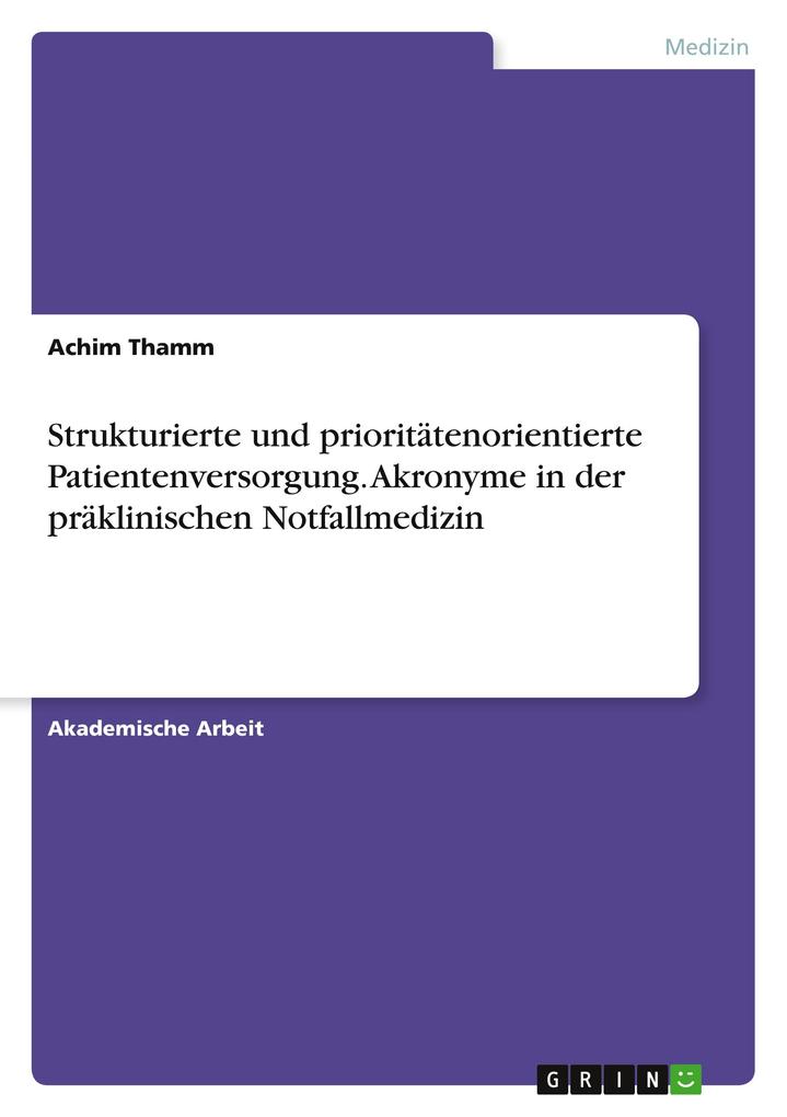 Strukturierte und prioritätenorientierte Patientenversorgung. Akronyme in der präklinischen Notfallmedizin - Achim Thamm