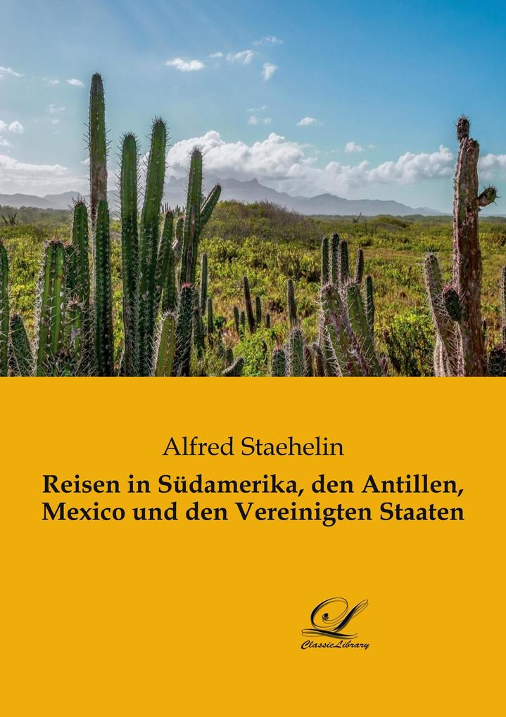 Reisen in Südamerika den Antillen Mexico und den Vereinigten Staaten