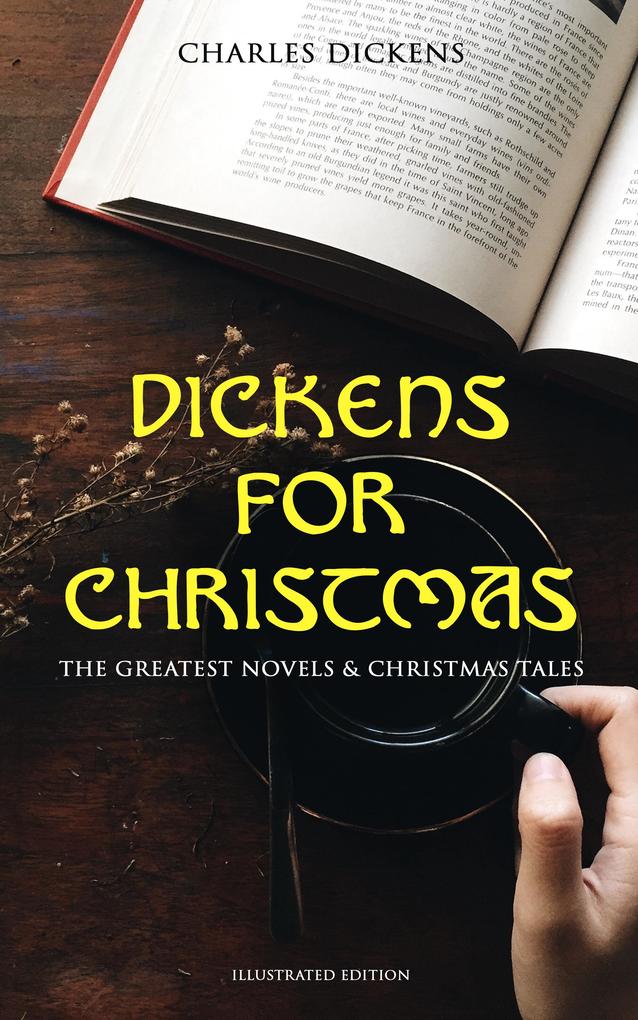 Dickens for Christmas: The Greatest Novels & Christmas Tales (Illustrated Edition)