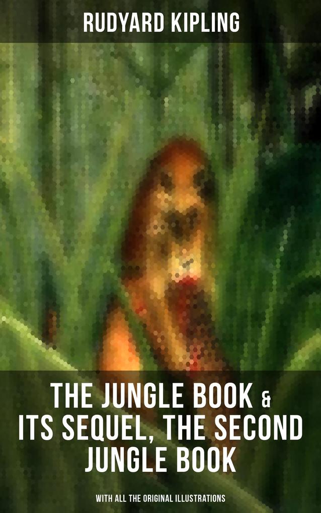 The Jungle Book & Its Sequel The Second Jungle Book (With All the Original Illustrations)