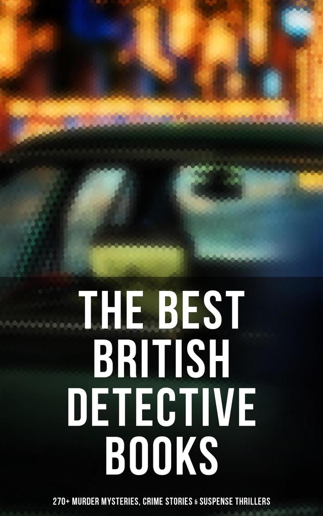 The Best British Detective Books: 270+ Murder Mysteries Crime Stories & Suspense Thrillers