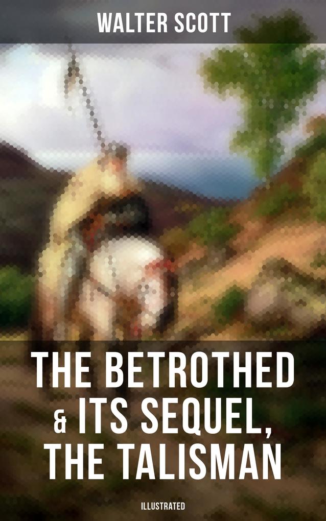 The Betrothed & Its Sequel The Talisman (Illustrated)