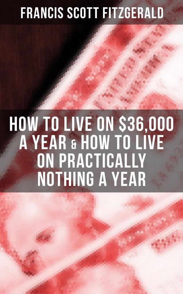 Fitzgerald: How to Live on $36000 a Year & How to Live on Practically Nothing a Year