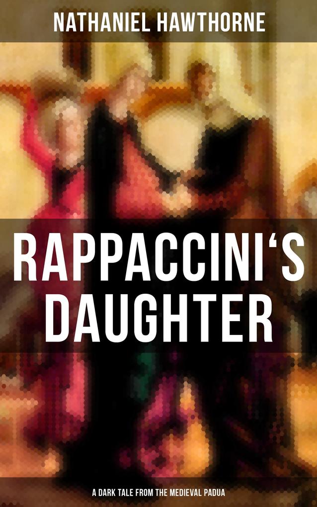 RAPPACCINI‘S DAUGHTER (A Dark Tale from the Medieval Padua)
