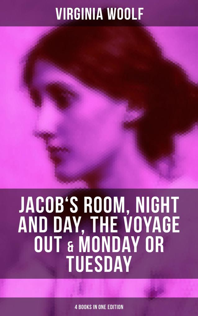 Virginia Woolf: Jacob‘s Room Night and Day The Voyage Out & Monday or Tuesday