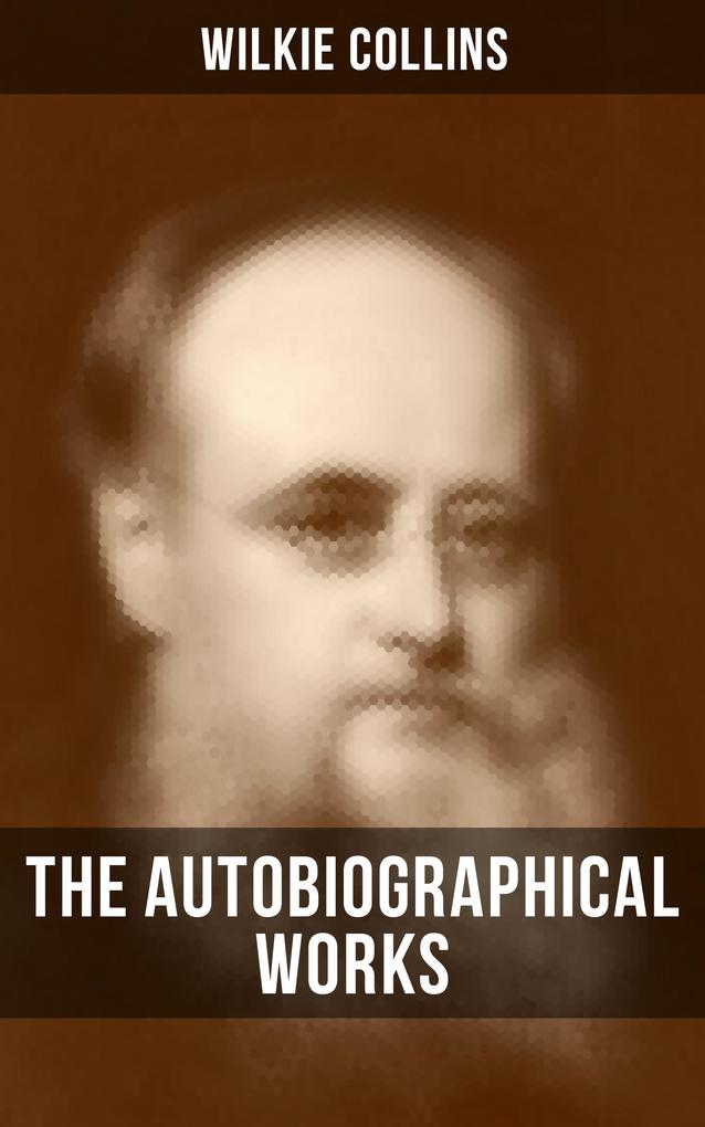 The Autobiographical Works of Wilkie Collins