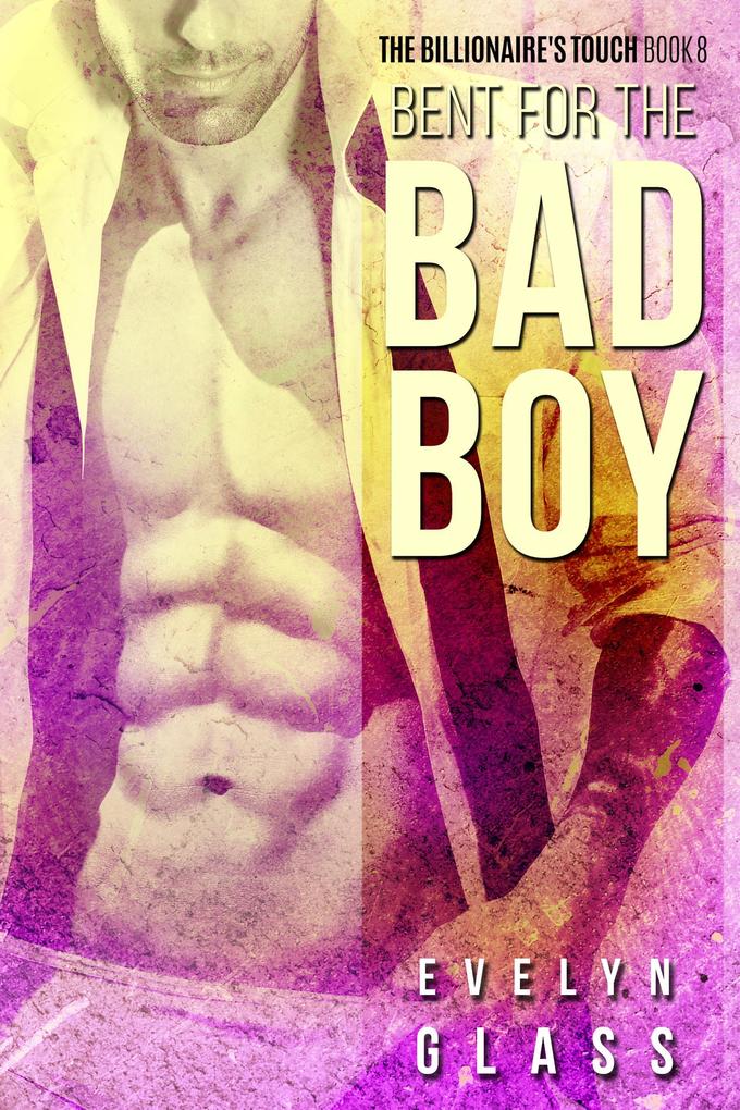 Bent for the Bad Boy (The Billionaire‘s Touch #8)