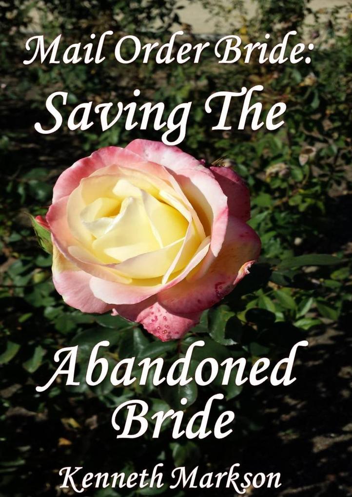 Mail Order Bride: Saving The Abandoned Bride (Redeemed Western Historical Mail Order Brides #22)