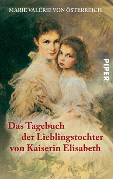 Piper Verlag GmbH Das Tagebuch Der Lieblingstochter Von Kaiserin Elisabeth 1878-1899
