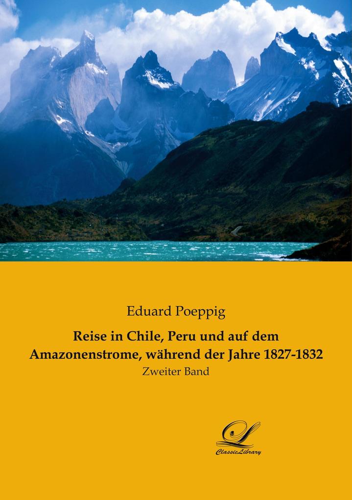 Reise in Chile Peru und auf dem Amazonenstrome während der Jahre 1827-1832