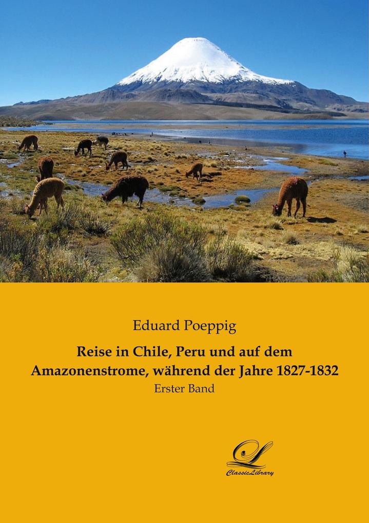 Reise in Chile Peru und auf dem Amazonenstrome während der Jahre 1827-1832