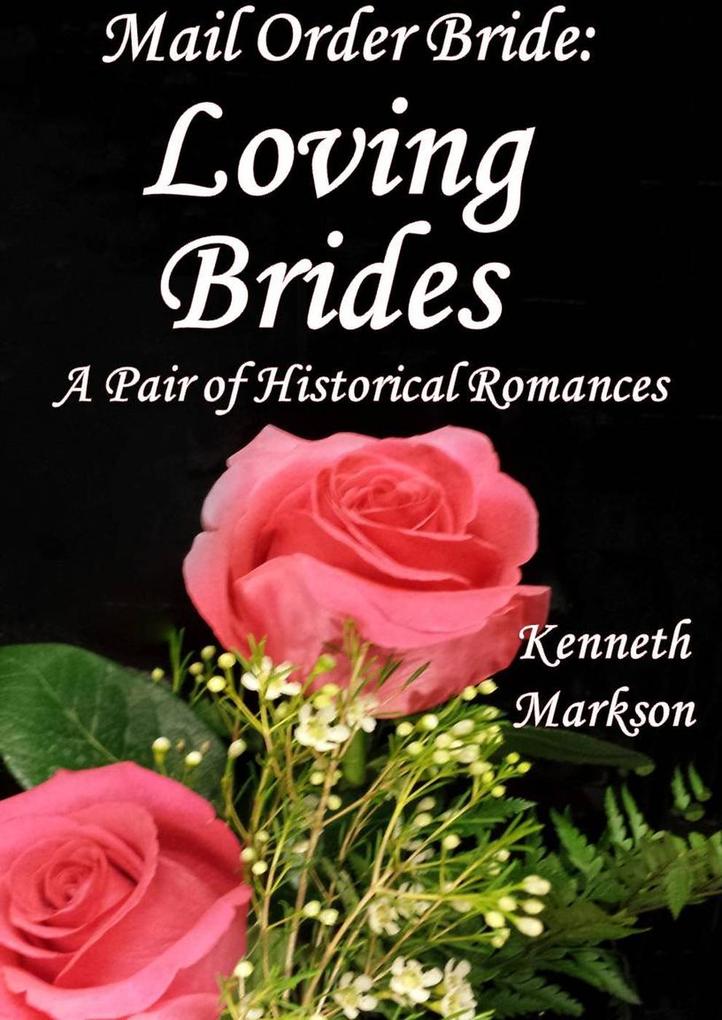 Mail Order Bride: Loving Brides: A Pair Of Historical Romances (Redeemed Mail Order Brides Western Victorian Romance Pair #8)