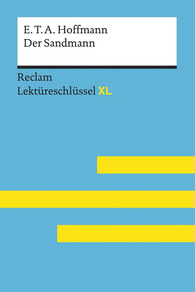 Der Sandmann von E. T. A. Hoffmann: Lektüreschlüssel mit Inhaltsangabe Interpretation Prüfungsaufgaben mit Lösungen Lernglossar. (Reclam Lektüreschlüssel XL)