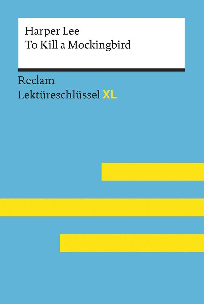 To Kill a Mockingbird von Harper Lee: Lektüreschlüssel mit Inhaltsangabe Interpretation Prüfungsaufgaben mit Lösungen Lernglossar. (Reclam Lektüreschlüssel XL)