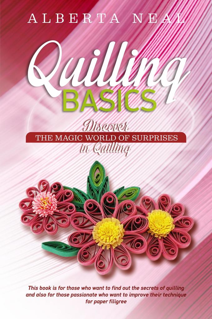 Quilling Basics: Discover the Magic World of Surprises in Quilling (Learn Quilling #1)