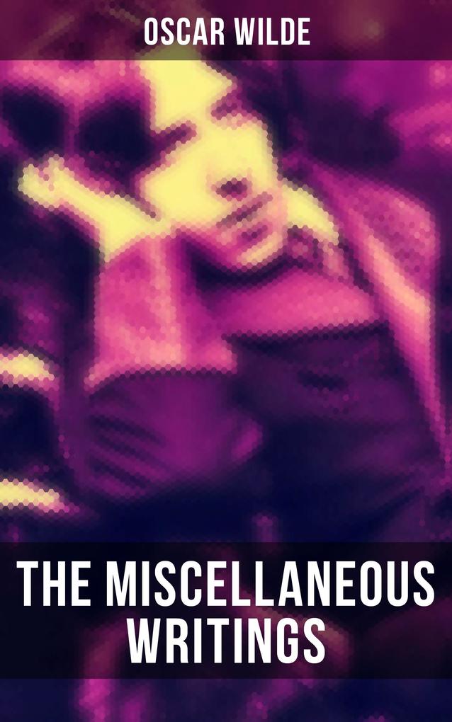 The Miscellaneous Writings of  Wilde