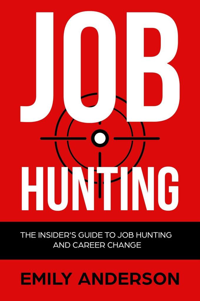 Job Hunting: The Insider‘s Guide to Job Hunting and Career Change