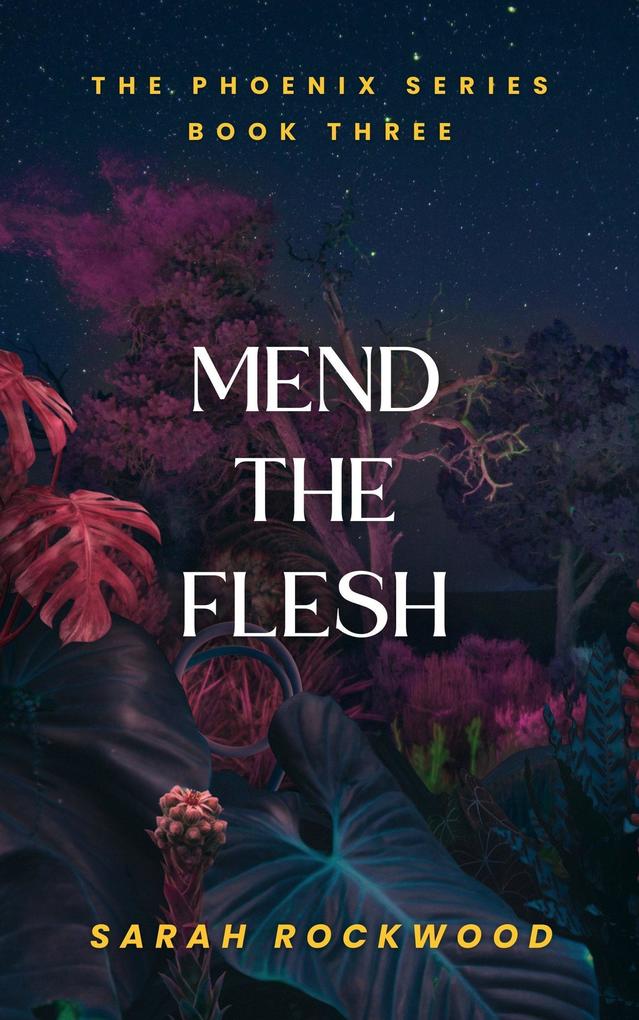 Mend The Flesh (The Phoenix Series #3)