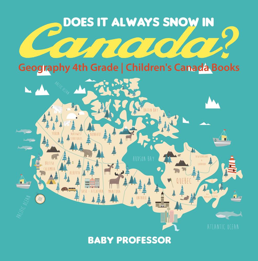 Does It Always Snow in Canada? Geography 4th Grade | Children‘s Canada Books