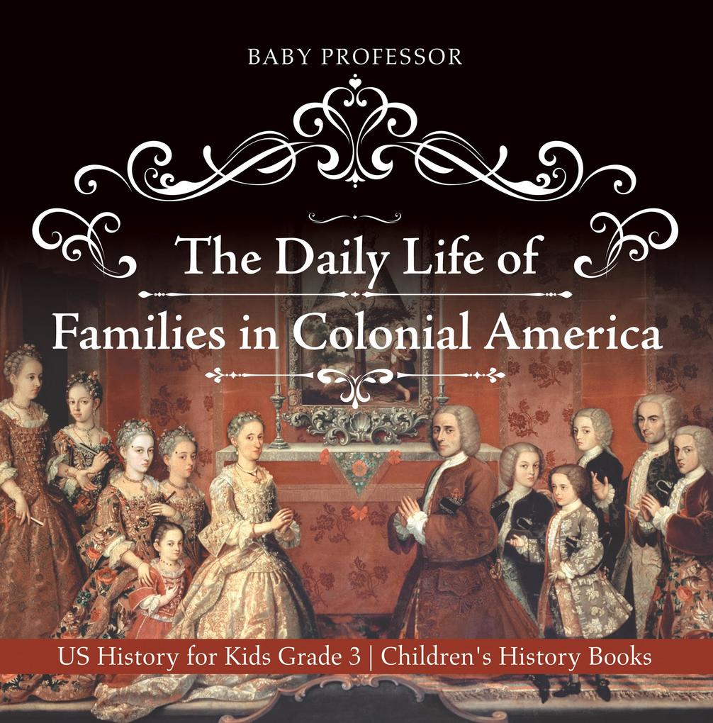 The Daily Life of Families in Colonial America - US History for Kids Grade 3 | Children‘s History Books