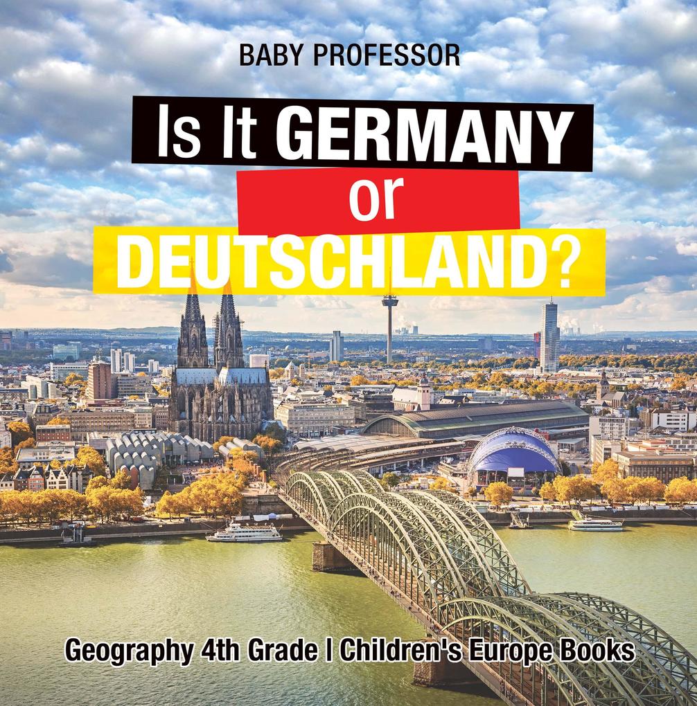 Is It Germany or Deutschland? Geography 4th Grade | Children‘s Europe Books